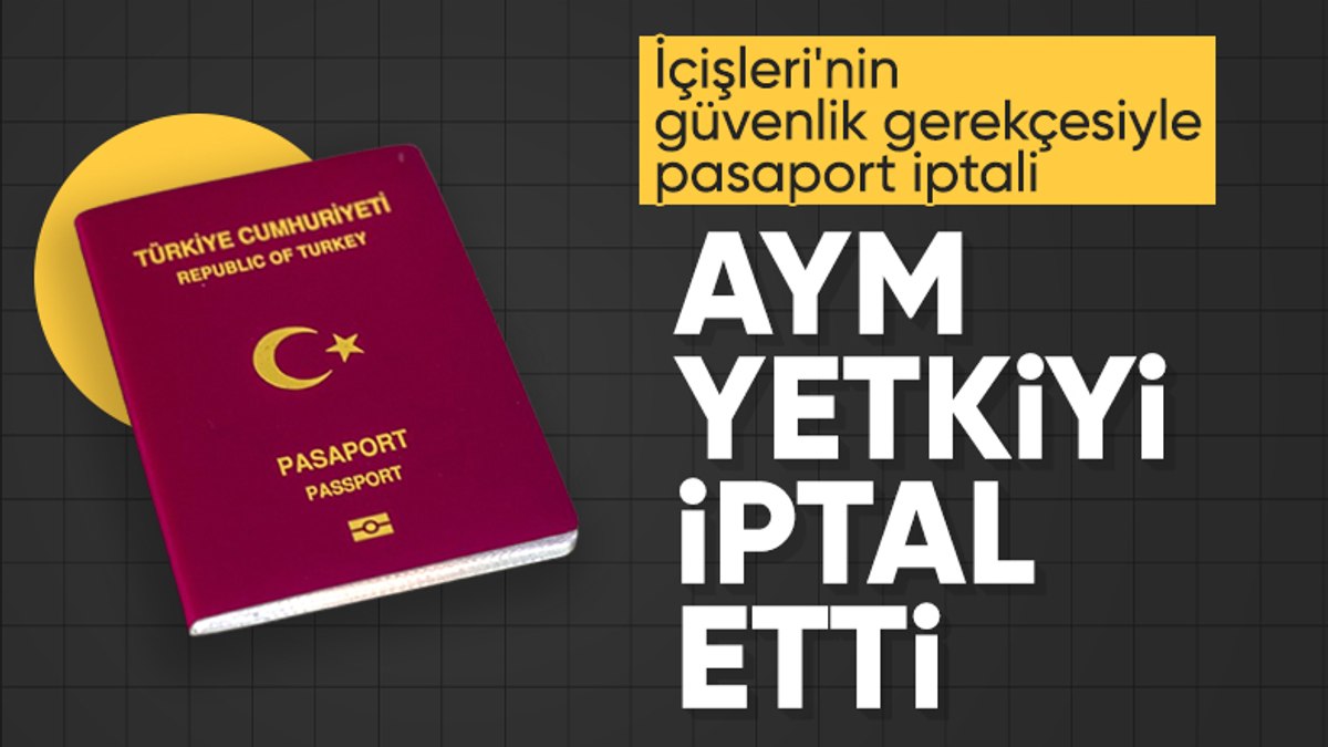 AYM’den pasaport kararı: İçişleri Bakanlığı’nın yetkisi iptal edildi